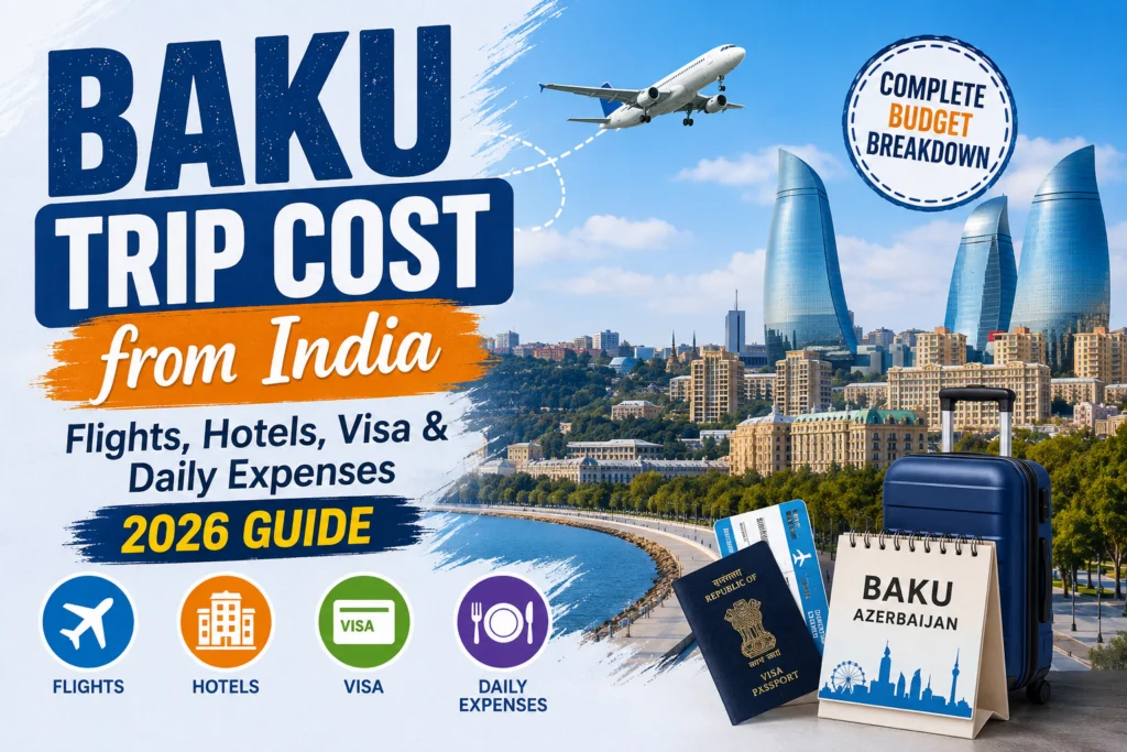 Baku-Trip-Cost-from-India-Flights-Hotels-Visa-Daily-Expenses-2026-Guide.